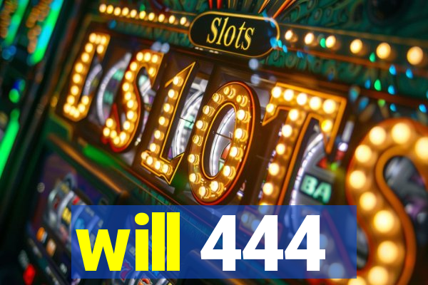 will 444